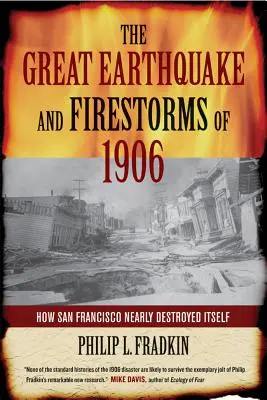 Wielkie trzęsienie ziemi i burze z 1906 roku: Jak San Francisco prawie samo się zniszczyło - The Great Earthquake and Firestorms of 1906: How San Francisco Nearly Destroyed Itself