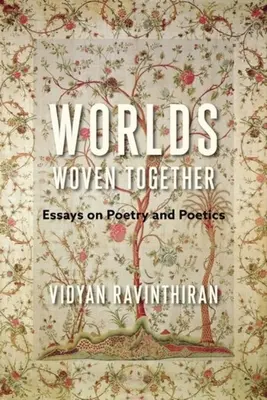 Worlds Woven Together: Eseje o poezji i poetyce - Worlds Woven Together: Essays on Poetry and Poetics
