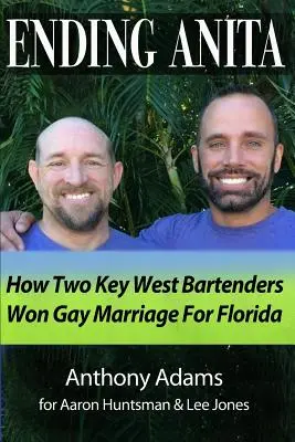 Kończąc Anitę: Jak dwóch barmanów z Key West wygrało małżeństwa homoseksualne na Florydzie - Ending Anita: How Two Key West Bartenders Won Gay Marriage For Florida