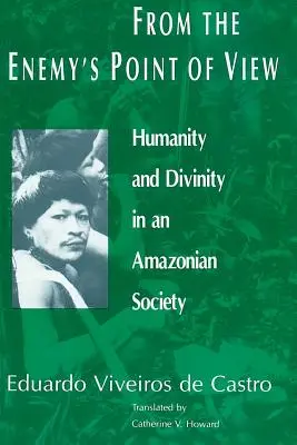 Z punktu widzenia wroga: Ludzkość i boskość w społeczeństwie amazońskim - From the Enemy's Point of View: Humanity and Divinity in an Amazonian Society