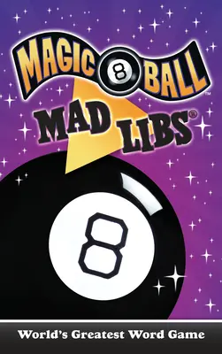 Magic 8 Ball Mad Libs: Najlepsza gra słowna na świecie - Magic 8 Ball Mad Libs: World's Greatest Word Game