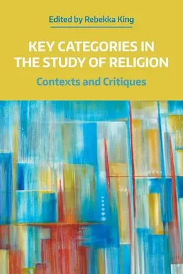 Kluczowe kategorie w badaniu religii: Konteksty i krytyka - Key Categories in the Study of Religion: Contexts and Critiques