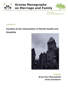 Rodziny na styku zdrowia psychicznego i niepełnosprawności: Groves Monographs on Marriage and Family (tom 6) - Families at the Intersection of Mental Health and Disabilities: Groves Monographs on Marriage and Family (Volume 6)