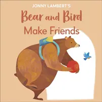 Niedźwiedź i ptak Jonny'ego Lamberta: Zaprzyjaźnij się - nawet niedźwiedzie denerwują się przed rozpoczęciem szkoły - Jonny Lambert's Bear and Bird: Make Friends - Even Bears Get Nervous Before Starting School