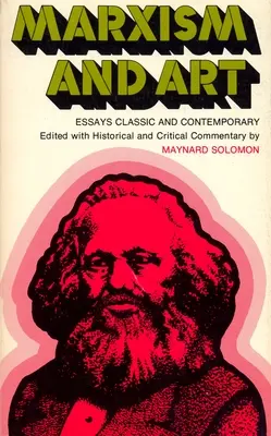 Marksizm i sztuka: Eseje klasyczne i współczesne - Marxism and Art: Essays Classic and Contemporary