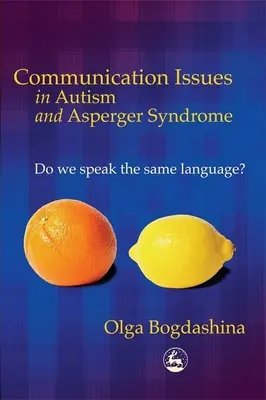 Problemy komunikacyjne w autyzmie i zespole Aspergera: Czy mówimy tym samym językiem? - Communication Issues in Autism and Asperger Syndrome: Do We Speak the Same Language?