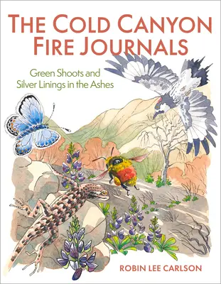 The Cold Canyon Fire Journals: Zielone pędy i srebrne podszewki w popiołach - The Cold Canyon Fire Journals: Green Shoots and Silver Linings in the Ashes