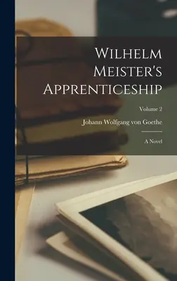 Uczeń Wilhelma Meistra: powieść, tom 2 - Wilhelm Meister's Apprenticeship: A Novel; Volume 2