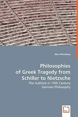 Filozofia greckiej tragedii od Schillera do Nietzschego - Philosophies of Greek Tragedy from Schiller to Nietzsche