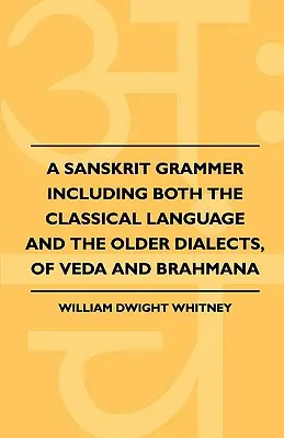 A Sanskrit Grammer Including Both the Classical Language and the Older Dialects, of Veda and Brahmana (Gramatyka sanskrytu obejmująca zarówno język klasyczny, jak i starsze dialekty Wedy i Brahmany) - A Sanskrit Grammer Including Both the Classical Language and the Older Dialects, of Veda and Brahmana