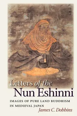 Listy mniszki Eshinni: Obrazy buddyzmu Czystej Krainy w średniowiecznej Japonii - Letters of the Nun Eshinni: Images of Pure Land Buddhism in Medieval Japan
