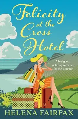 Felicity at the Cross Hotel: Dobry romans - Felicity at the Cross Hotel: A feel good romance