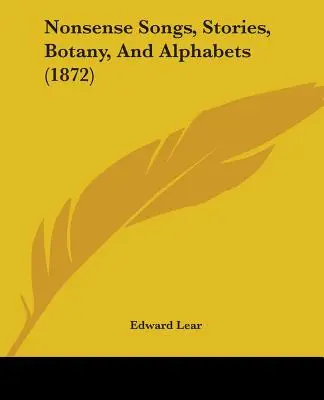 Nonsensowne piosenki, opowiadania, botanika i alfabety (1872) - Nonsense Songs, Stories, Botany, And Alphabets (1872)