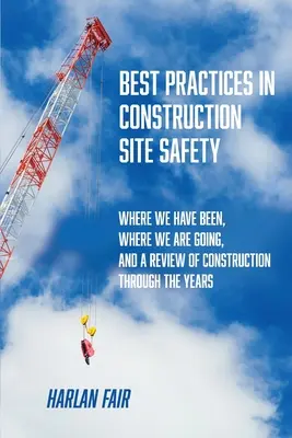 Najlepsze praktyki w zakresie bezpieczeństwa na placu budowy: Gdzie byliśmy, dokąd zmierzamy i przegląd konstrukcji na przestrzeni lat - Best Practices in Construction Site Safety: Where We have Been, Where We are Going, and a Review of Construction Through the Years