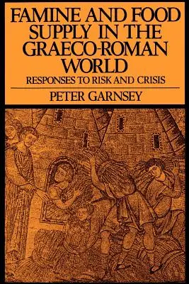 Głód i zaopatrzenie w żywność w świecie grecko-rzymskim: Reakcje na ryzyko i kryzys - Famine and Food Supply in the Graeco-Roman World: Responses to Risk and Crisis