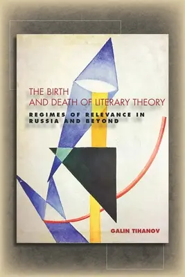 Narodziny i śmierć teorii literatury: Reżimy znaczenia w Rosji i poza nią - The Birth and Death of Literary Theory: Regimes of Relevance in Russia and Beyond