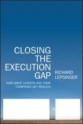 Closing the Execution Gap: Jak wielcy liderzy i ich firmy osiągają wyniki - Closing the Execution Gap: How Great Leaders and Their Companies Get Results