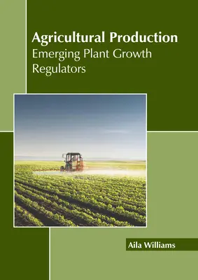 Produkcja rolna: Nowe regulatory wzrostu roślin - Agricultural Production: Emerging Plant Growth Regulators