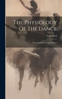 Fizjologia tańca: Zestaw ułożony w osiem figur - The Physiology Of The Dance: A Set Arranged In Eight Figures