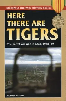 Tu są tygrysy: Tajna wojna powietrzna w Laosie i Wietnamie Północnym, 1968-69 - Here There are Tigers: The Secret Air War in Laos and North Vietnam, 1968-69