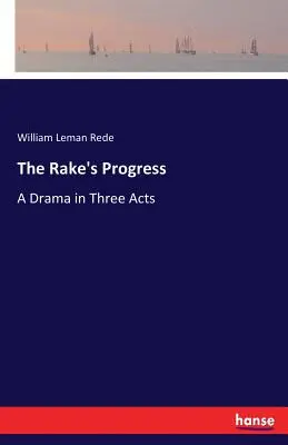 The Rake's Progress: Dramat w trzech aktach - The Rake's Progress: A Drama in Three Acts