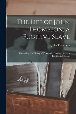 Życie Johna Thompsona, zbiegłego niewolnika: Zawierający jego historię 25 lat w niewoli i jego opatrznościową ucieczkę - The Life of John Thompson, a Fugitive Slave: Containing his History of 25 Years in Bondage, and his Providential Escape