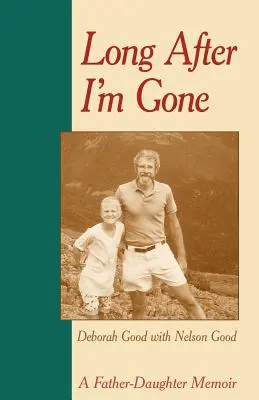 Długo po tym, jak odejdę: Pamiętnik ojca i córki - Long After I'm Gone: A Father-Daughter Memoir