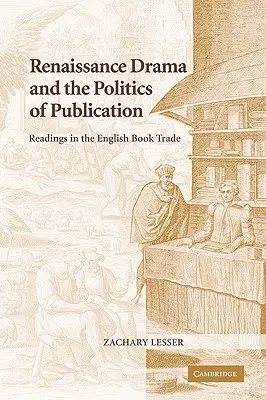 Renesansowy dramat i polityka publikacji: Odczyty w angielskim handlu książkami - Renaissance Drama and the Politics of Publication: Readings in the English Book Trade