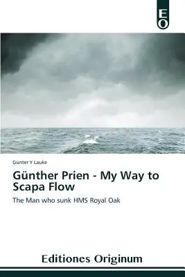 Gnther Prien - Moja droga do Scapa Flow - Gnther Prien - My Way to Scapa Flow