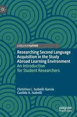 Badania nad przyswajaniem drugiego języka w środowisku nauki za granicą: Wprowadzenie dla studentów-badaczy - Researching Second Language Acquisition in the Study Abroad Learning Environment: An Introduction for Student Researchers