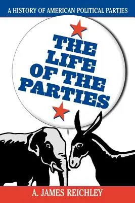 Życie partii: Historia amerykańskich partii politycznych - The Life of the Parties: A History of American Political Parties