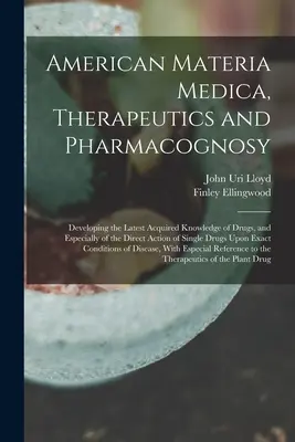 American Materia Medica, Therapeutics and Pharmacognosy: Rozwijanie najnowszej zdobytej wiedzy o lekach, a zwłaszcza o bezpośrednim działaniu grzechu - American Materia Medica, Therapeutics and Pharmacognosy: Developing the Latest Acquired Knowledge of Drugs, and Especially of the Direct Action of Sin