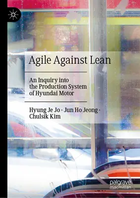 Agile Against Lean: Dochodzenie w sprawie systemu produkcyjnego Hyundai Motor - Agile Against Lean: An Inquiry Into the Production System of Hyundai Motor