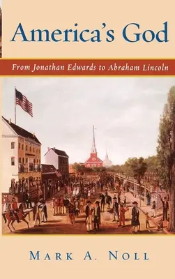 America's God: Od Jonathana Edwardsa do Abrahama Lincolna - America's God: From Jonathan Edwards to Abraham Lincoln