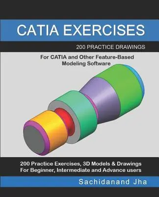 Ćwiczenia Catia: 200 praktycznych rysunków dla CATIA i innego oprogramowania do modelowania opartego na funkcjach - Catia Exercises: 200 Practice Drawings For CATIA and Other Feature-Based Modeling Software