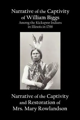 Narracja o niewoli Williama Biggsa wśród Indian Kickapoo w Illinois w 1788 roku oraz Narracja o niewoli i przywróceniu pani Mary - Narrative of the Captivity of William Biggs Among the Kickapoo Indians in Illinois in 1788, and Narrative of the Captivity & Restoration of Mrs. Mary