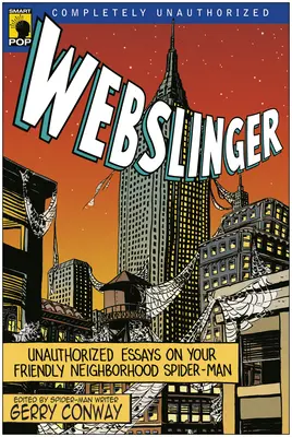 Webslinger: Nieautoryzowane eseje o Spider-Manie z sąsiedztwa - Webslinger: Unauthorized Essays On Your Friendly Neighborhood Spider-man