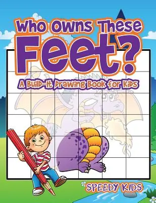 Kto jest właścicielem tych stóp? Książka do rysowania dla dzieci - Who Owns These Feet? A Build-It Drawing Book for Kids