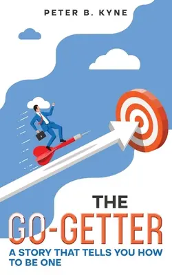 The Go-Getter: Historia, która mówi, jak nim być (z przypisami) - The Go-Getter: A Story that Tells You How to Be One (Annotated)