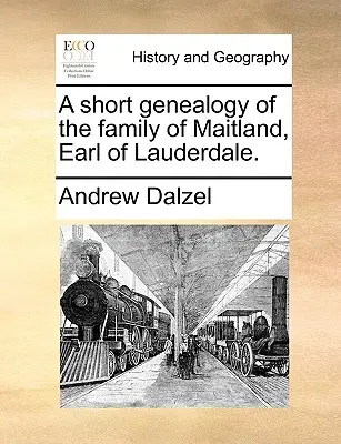 Krótka genealogia rodziny Maitland, hrabiego Lauderdale. - A Short Genealogy of the Family of Maitland, Earl of Lauderdale.