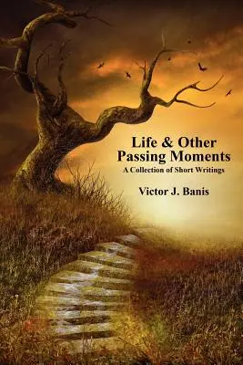 Życie i inne ulotne chwile: Zbiór krótkich tekstów - Life & Other Passing Moments: A Collection of Short Writings