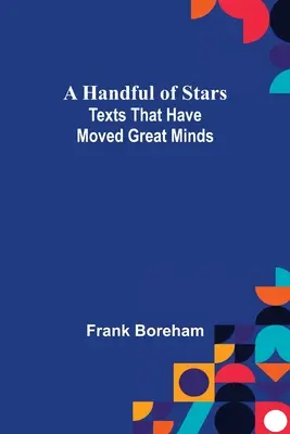Garść gwiazd: Teksty, które poruszyły wielkie umysły - A Handful of Stars: Texts That Have Moved Great Minds