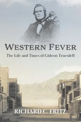 Zachodnia gorączka: Życie i czasy Gideona Truesdella - Western Fever: The Life and Times of Gideon Truesdell