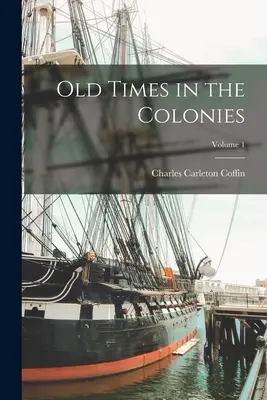 Dawne czasy w koloniach, tom 1 - Old Times in the Colonies; Volume 1