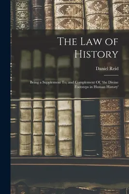 Prawo historii: Będące uzupełnieniem i dopełnieniem „Boskich śladów w historii ludzkości - The Law of History: Being a Supplement To, and Complement Of, 'the Divine Footsteps in Human History'