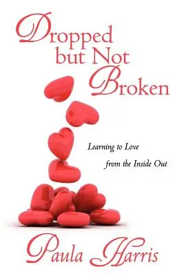 Dropped But Not Broken: Nauka miłości od wewnątrz - Dropped But Not Broken: Learning to Love from the Inside Out