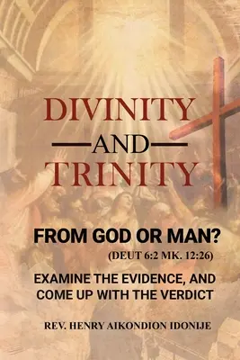 Boskość i Trójca: OD BOGA CZY CZŁOWIEKA? Zbadaj dowody i wymyśl werdykt - Divinity and Trinity: FROM GOD OR MAN? Examine The Evidence, And Come Up With The Verdict