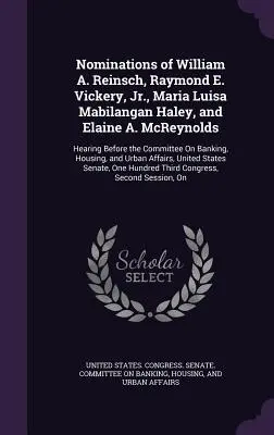 Nominacje Williama A. Reinscha, Raymonda E. Vickery'ego, Jr, Marii Luisy Mabilangan Haley i Elaine A. McReynolds: Przesłuchanie przed Komisją ds. - Nominations of William A. Reinsch, Raymond E. Vickery, Jr., Maria Luisa Mabilangan Haley, and Elaine A. McReynolds: Hearing Before the Committee On Ba