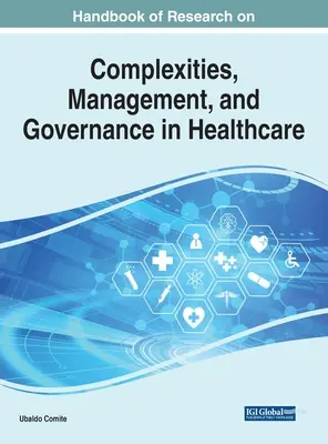 Podręcznik badań nad złożonością, zarządzaniem i zarządzaniem w opiece zdrowotnej - Handbook of Research on Complexities, Management, and Governance in Healthcare