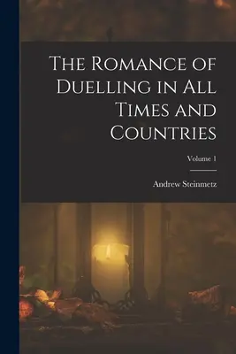 Romans pojedynków we wszystkich czasach i krajach; Tom 1 - The Romance of Duelling in All Times and Countries; Volume 1